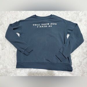 “Tell Your Dog I Said Hi” Cozy Graphic Sweatshirt – Size M (NWOT)